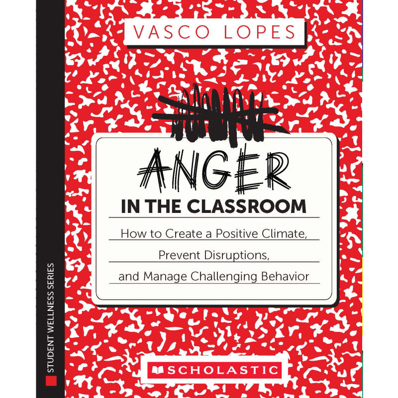 Anger in the Classroom: How to Create a PositiveClimate, Prevent Disruptions, and Manage Challenging Behavior, Paperback
